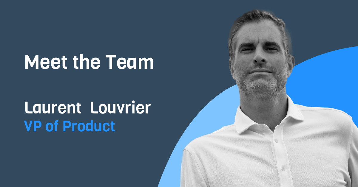 Meet the team: Laurent Louvrier, VP Product