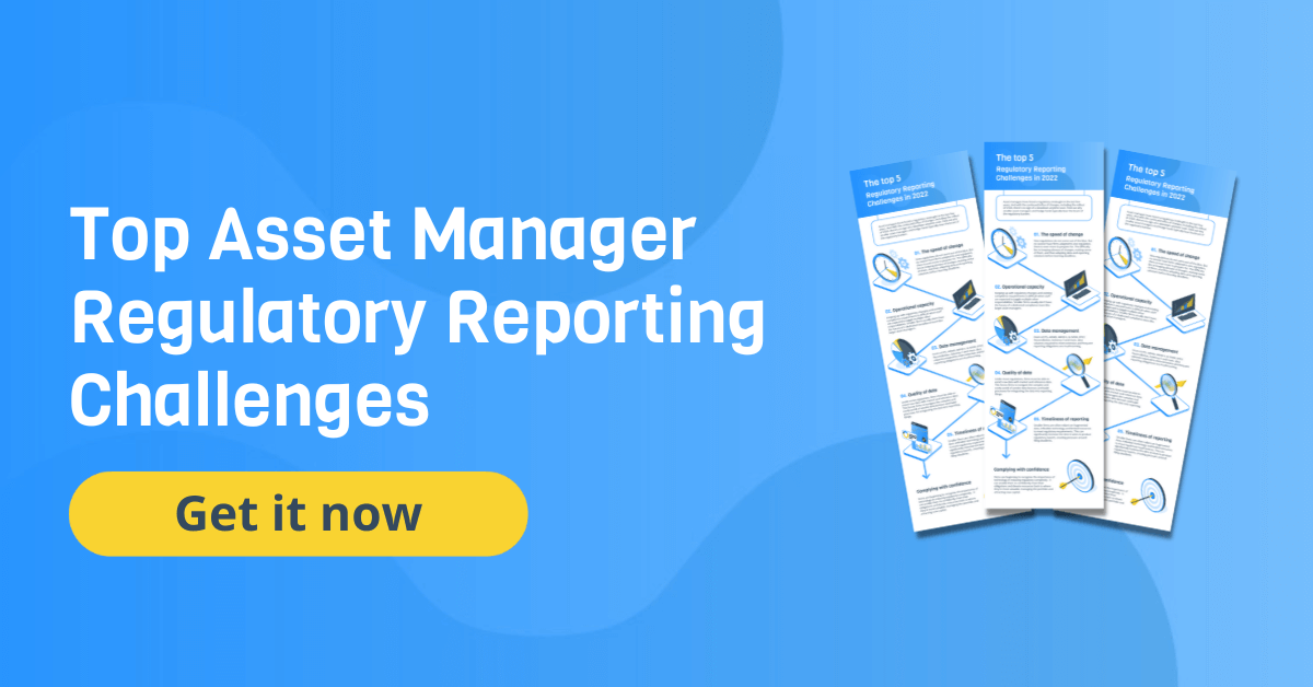 Top 5 Regulatory Reporting Challenges for Asset Managers in 2022